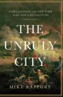 The Unruly City: Paris, London and New York in the Age of Revolution By Mike Rapport Cover Image