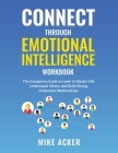 Connect through Emotional Intelligence Workbook: The companion guide to learn to master self, understand others, and build strong, productive relation Cover Image