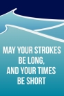 Cool Notebook For A Swimmer - May Your Strokes Be Long And Your Times Be Short: Medium Spacing Between Lines Cover Image