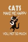 Cats Make Me Happy, You, Not So Much By Jeremy James Cover Image