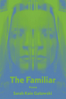 The Familiar: Poems By Sarah Kain Gutowski Cover Image