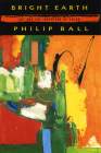Bright Earth: Art and the Invention of Color By Philip Ball Cover Image