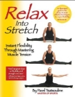 Relax into Stretch: Instant Flexibility Through Mastering Muscle Tension By Pavel Tsatsouline Cover Image