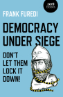 Democracy Under Siege: Don't Let Them Lock It Down! By Frank Furedi Cover Image