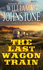 The Last Wagon Train By William W. Johnstone, J.A. Johnstone Cover Image