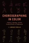 Choreographing in Color: Filipinos, Hip-Hop, and the Cultural Politics of Euphemism By J. Lorenzo Perillo Cover Image
