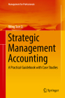Strategic Management Accounting: A Practical Guidebook with Case Studies (Management for Professionals) By Wing Sun Li Cover Image
