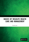 Basics of Wildlife Health Care and Management By Rajesh Jani Cover Image