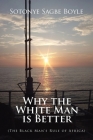 Why the White Man is Better: (The Black Man's Rule of Africa) By Sotonye Sagbe Boyle Cover Image