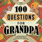 100 Questions for Grandpa: A Journal to Inspire Reflection and Connection By Manny Oliverez Cover Image