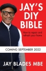 Jay's DIY Bible: How to Repair and Refresh Your Home By Jay Blades Cover Image