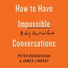 How to Have Impossible Conversations Lib/E: A Very Practical Guide Cover Image