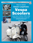 How to Restore Classic Largeframe Vespa Scooters: Rotary Valve 2-Strokes 1959 to 2008 - YOUR illustrated guide to body and mechanical restoration (Enthusiast's Restoration Manual) By Mark Paxton  Cover Image