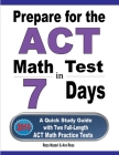 Prepare for the ACT Math Test in 7 Days: A Quick Study Guide with Two Full-Length ACT Math Practice Tests Cover Image