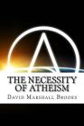 The necessity of Atheism By David Marshall Brooks Cover Image