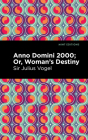 Anno Domini 2000: Or, Woman's Destiny Cover Image