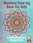 Mandala Coloring Book for Kids Stress Relief and Relaxation: 40 Amazing and Easy Mandala Arts for beginners By Awesome Press Cover Image