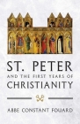 St. Peter and the First Years of Christianity By Constant Henri Fouard Cover Image