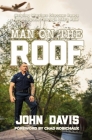 Man on the Roof: Helping Warriors Discover Peace and Purpose Through Life's Pain By John Davis, Chad Robichaux (Foreword by) Cover Image