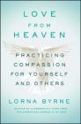 Love From Heaven: Practicing Compassion for Yourself and Others By Lorna Byrne Cover Image
