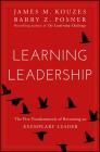 Learning Leadership: The Five Fundamentals of Becoming an Exemplary Leader By James M. Kouzes, Barry Z. Posner Cover Image