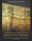 Arches and Triumphs in Ancient Rome: The History of the Roman Empire's Most Famous Military Celebrations and Monuments By Charles River Editors Cover Image