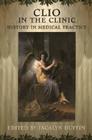 Clio in the Clinic: History in Medical Practice Cover Image