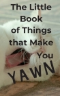 The Little Book of Things that Make You Yawn: Password Logbook Tracker with Discreet Cover & Decoy Title, Plus a Decoy 1st & Last Page for Added Secur Cover Image