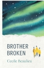 Brother Broken By Cecile Beaulieu Cover Image