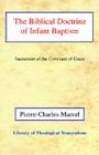 The Biblical Doctrine of Infant Baptism: Sacrament of the Covenant of Grace By Pierre-Charles Marcel Cover Image
