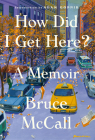 How Did I Get Here?: A Memoir By Bruce McCall, Adam Gopnik (Foreword by) Cover Image