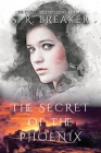 The Secret of the Phoenix: The Phoenix Series By S. R. Breaker Cover Image