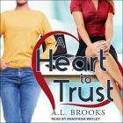 A Heart to Trust Lib/E By A. L. Brooks, Anastasia Watley (Read by) Cover Image