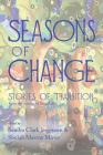 Seasons of Change: Stories of Transition from the Writers of Segullah By Sandra Clark Jergensen (Editor), Shelah Mastny Miner (Editor) Cover Image