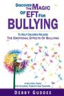 Discover the Magic of EFT for Bullying: To Help Children Release the Emotional Effects of Bullying Cover Image