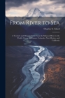 From River to Sea: A Tourist's and Miner's Guide From the Missouri River to the Pacific Ocean via Kansas, Colorado, New Mexico, and Calif Cover Image