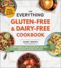 The Everything Gluten-Free & Dairy-Free Cookbook: 300 Simple and Satisfying Recipes without Gluten or Dairy (Everything® Series) Cover Image