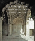 God Is the Light of the Heavens and the Earth: Light in Islamic Art and Culture (The Biennial Hamad bin Khalifa Symposium on Islamic Art) By John Bloom (Editor), Sheila S. Blair (Editor) Cover Image