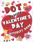 Valentine's Day Dot Markers Activity Book for Kids Ages 2+: BIG Dots Coloring Book For Kids & Toddlers (Art Paint Daubers Activity Book for Toddlers) Cover Image