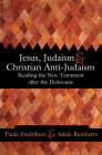 Jesus, Judaism, & Christian Anti-Judaism: Reading the New Testament After the Holocaust By Paula Fredriksen (Editor), Adele Reinhartz (Editor), Carey C. Newman (Foreword by) Cover Image