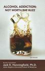 Alcohol Addiction: Not Worth the Buzz (Illicit and Misused Drugs) Cover Image