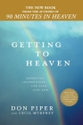 Getting to Heaven: Departing Instructions for Your Life Now By Don Piper, Cecil Murphey Cover Image