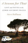 A Season for That: Lost and Found in the Other Southern France Cover Image