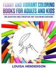 Funny And Vibrant Coloring Books For Adults And Kids: Relaxation And Creative Ant Coloring Designs (Ant Coloring Series) (Volume 1) By Louisa Henderson Cover Image