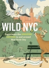 Wild NYC: Experience the Amazing Nature in and around New York City (Wild Series) By Ryan Mandelbaum, Chelsea Beck (Illustrator) Cover Image