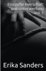 Erotische Herrschaft und Unterwerfung Vol. 7 By Erika Sanders Cover Image