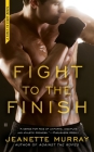 Fight to the Finish (First to Fight #3) By Jeanette Murray Cover Image