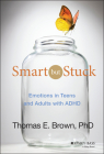 Smart But Stuck: Emotions in Teens and Adults with ADHD By Thomas E. Brown Cover Image