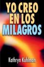 Yo Creo En Los Milagros = I Believe in Miracles By Kathryn Kuhlman Cover Image