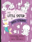 My Little Sister is NICU Strong: Unicorn Coloring Book: For Siblings of Neonatal Intensive Care Unit Babies. Communication Tool for Parents & Children By Motherly Love Press Cover Image